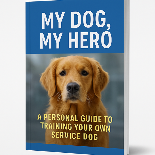 My Dog, My Hero: A Personal Guide to Training Your Own Service Dog